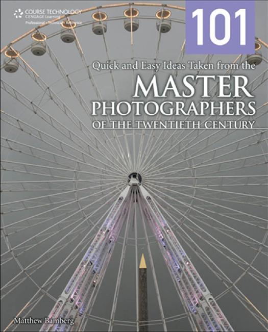 101 Quick and Easy Ideas Taken from the Master Photographers of the Twentieth Century by Matthew (Matthew Bamberg) Bamberg