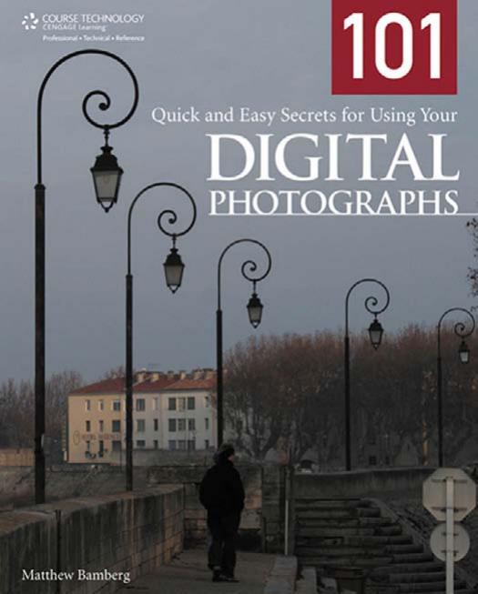 101 Quick and Easy Secrets for Using Your Digital Photographs by Mathew Bamberg