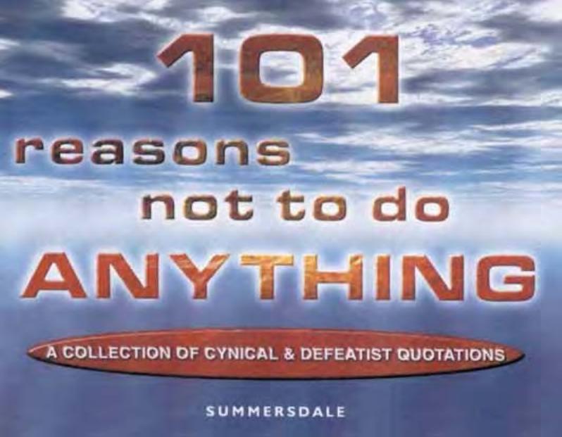 101 Reasons Not to Do Anything: A Collection of Cynical and Defeatist Quotations by Robert Bircher