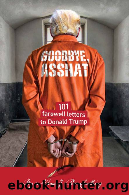 101 Rude Letters to Donald Trump #04 - Goodbye, Asshat: 101 Farewell Letters to Donald Trump by Aldous J. Pennyfarthing