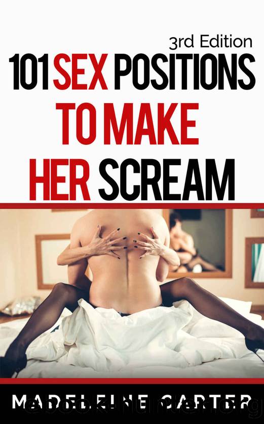 101 Sex Positions to Make Her Scream!: Sex Positions, Sex Positions Book, Sex Books, Tantra, Kama Sutra, Sex Guide, Sex God, Top Sex Positions (Kama Sutra and Tantra Tantric Sex Positions Book 2) by Madeleine Carter