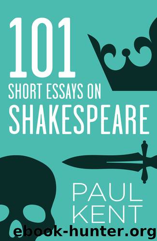 101 Short Essays on Shakespeare by Paul Kent