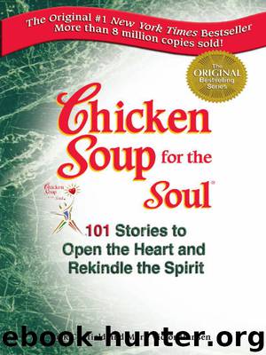 101 Stories to Open the Heart and Rekindle the Spirit by Jack Canfield