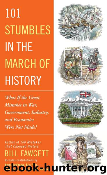 101 Stumbles in the March of History by Bill Fawcett