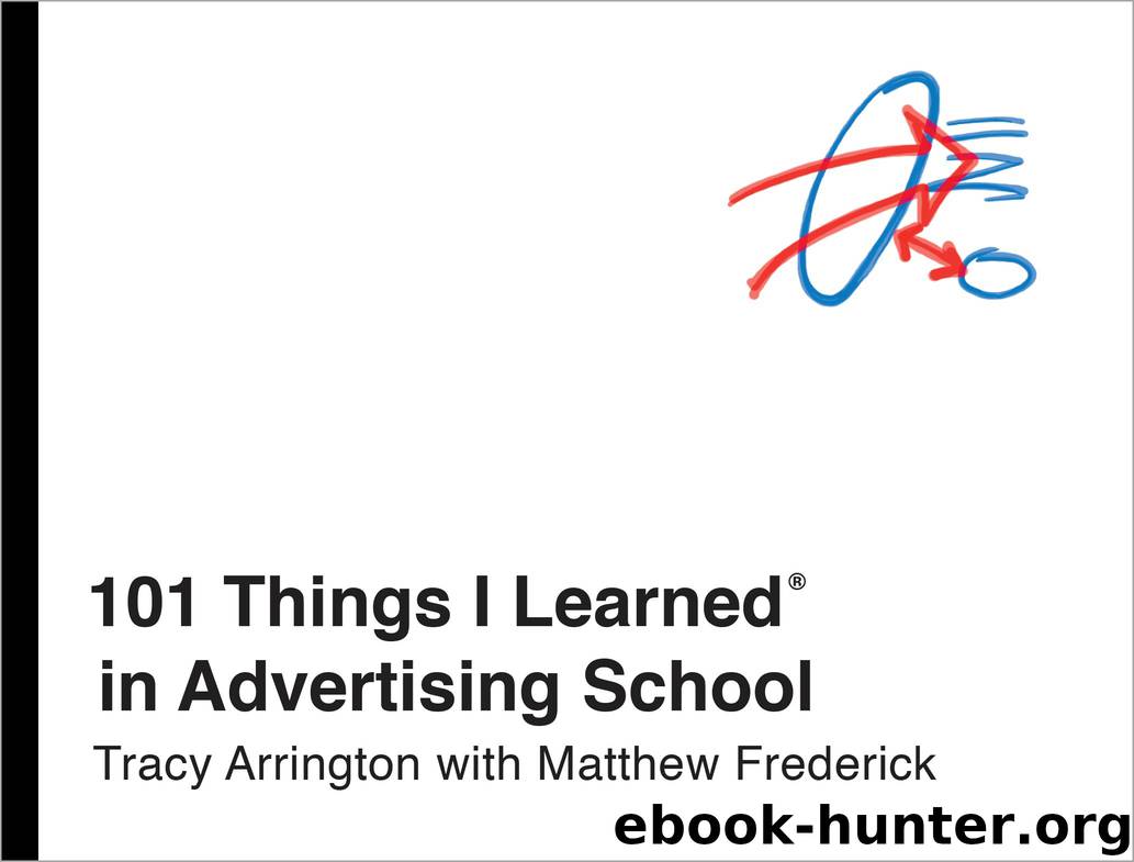 101 Things I Learned® in Advertising School by tracy arrington Matthew Frederick