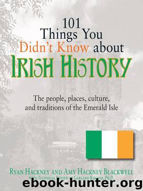 101 Things You Didn't Know about Irish History: The People, Places, Culture, and Tradition of the Emerald Isle by Ryan Hackney & Amy Hackney Blackwell