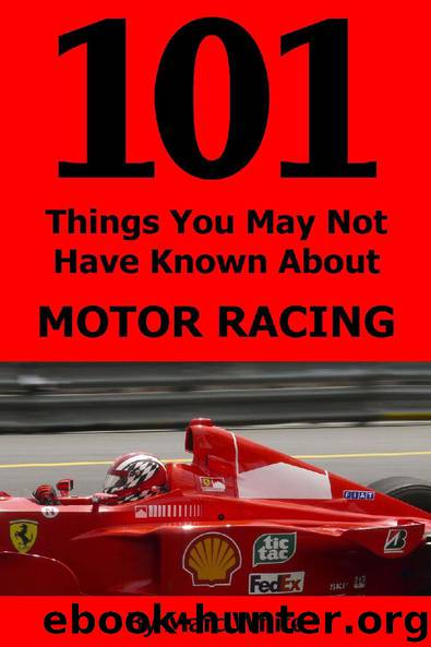 101 Things You May Not Have Known About Motor Racing by Marc White