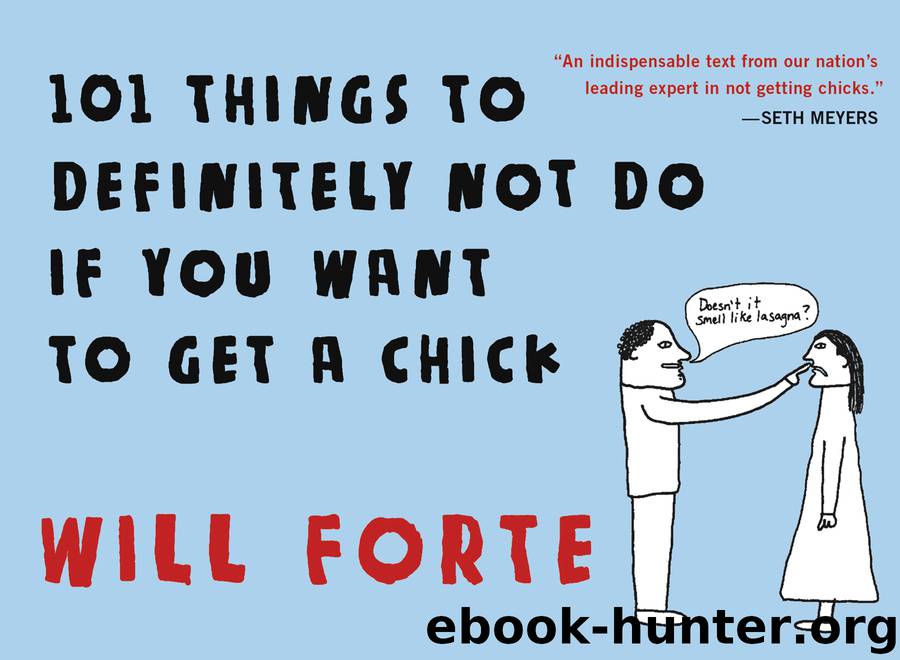 101 Things to Definitely Not Do If You Want to Get a Chick by Will Forte
