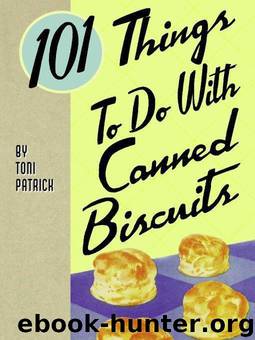 101 Things to Do With Canned Biscuits by Toni Patrick