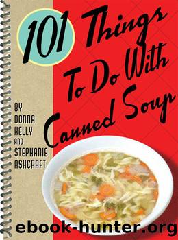 101 Things to Do With Canned Soup by Donna Kelly & Stephanie Ashcraft