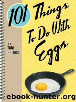 101 Things to Do With Eggs by Toni Patrick