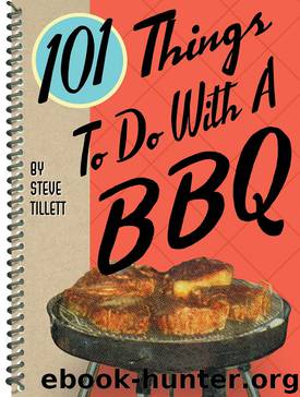 101 Things to Do With a BBQ by Steve Tillett