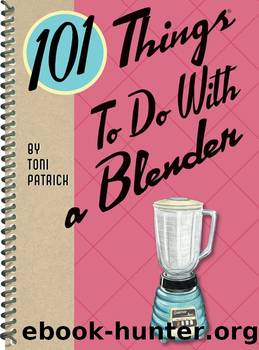 101 Things to Do With a Blender by Toni Patrick