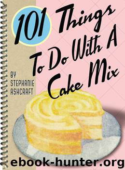 101 Things to Do With a Cake Mix by Stephanie Ashcraft