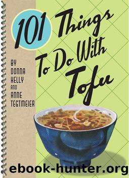 101 Things to Do with Tofu by Anne Tegtmeier