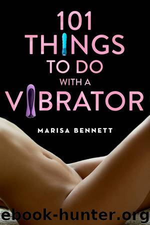 101 Things to Do with a Vibrator by Marisa Bennett