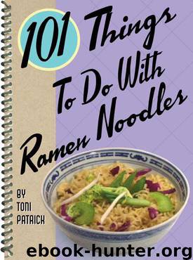 101 Things to do with Ramen Noodles by Toni Patrick