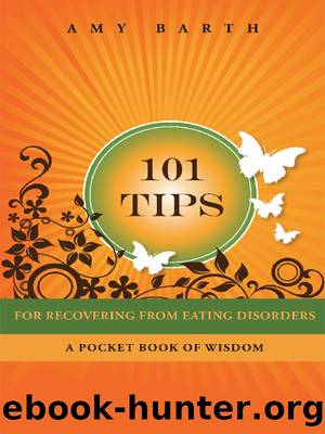 101 Tips for Recovering from Eating Disorders by Amy Barth