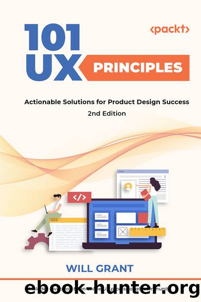 101 UX Principles - Second Edition by Will Grant