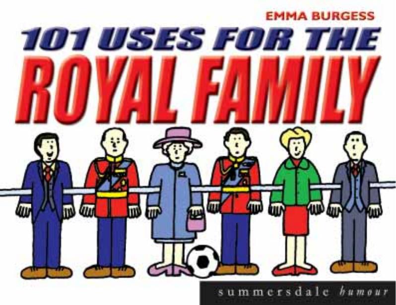 101 Uses for the Royal Family (Summersdale Humour) by Emma Burgess