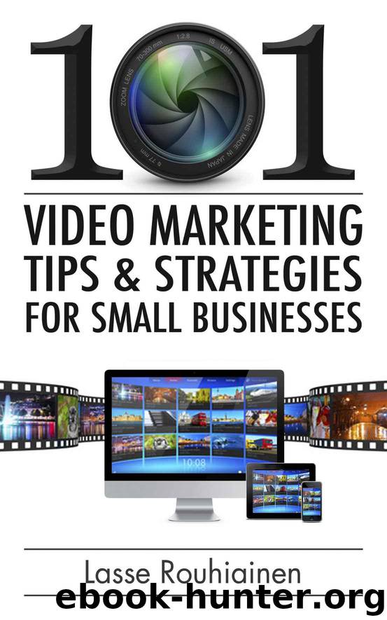 101 Video Marketing Tips and Strategies for Small Businesses by Rouhiainen Lasse