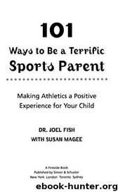 101 Ways to Be a Terrific Sports Parent by Dr. Joel Fish & Susan Magee