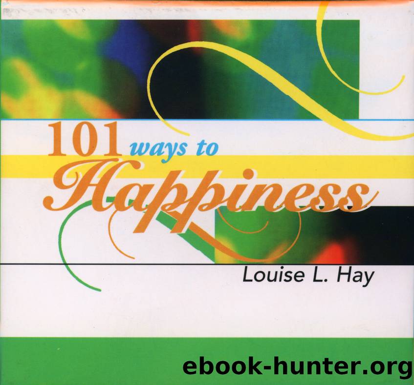 101 Ways to Happiness by Louise Hay