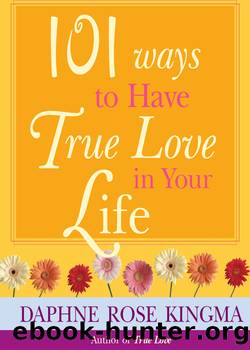 101 Ways to Have True Love In Your Life by Daphne Rose Kingma