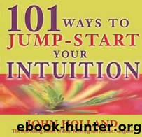 101 Ways to Jump-Start Your Intuition by John Holland