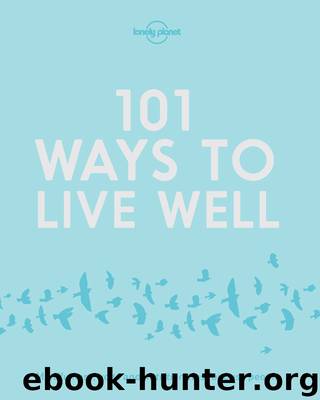 101 Ways to Live Well by Lonely Planet