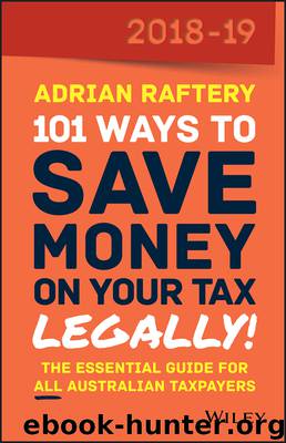 101 Ways to Save Money on Your Tax--Legally! 2018-2019 by Adrian Raftery