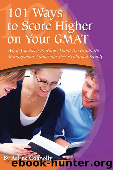 101 Ways to Score Higher on Your GMAT What You Need to Know About the Graduate Management Admission Test Explained Simply by Arlene Connolly