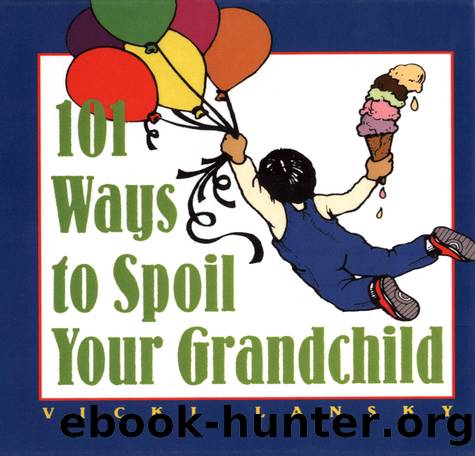 101 Ways to Spoil Your Grandchild by Vicki Lansky