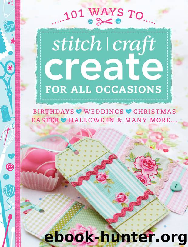 101 Ways to Stitch Craft Create for All Occasions by Various Contributors
