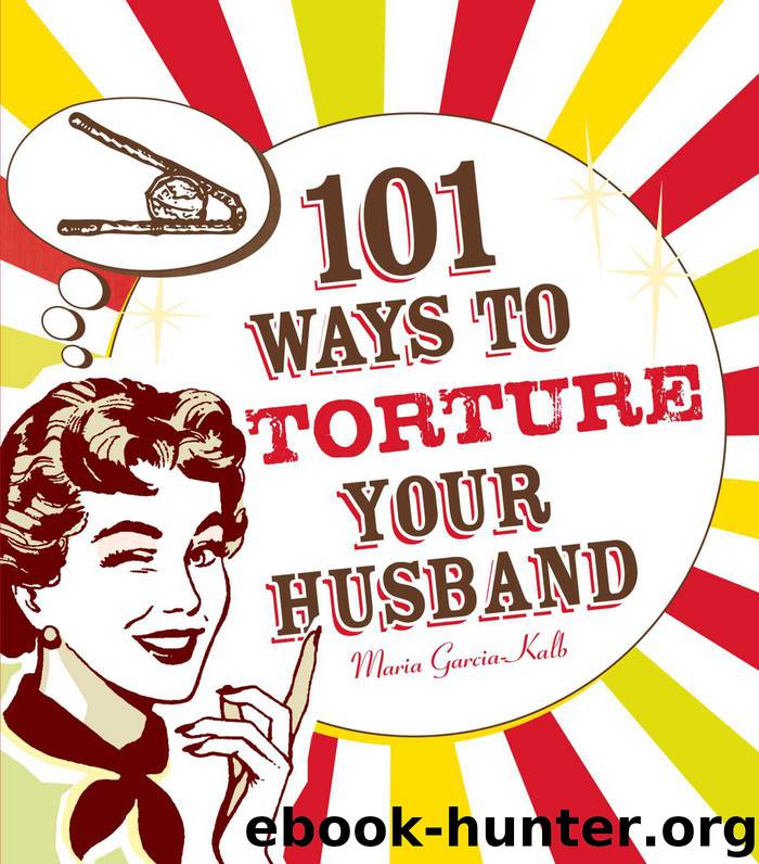 101 Ways to Torture Your Husband by Maria Garcia-Kalb