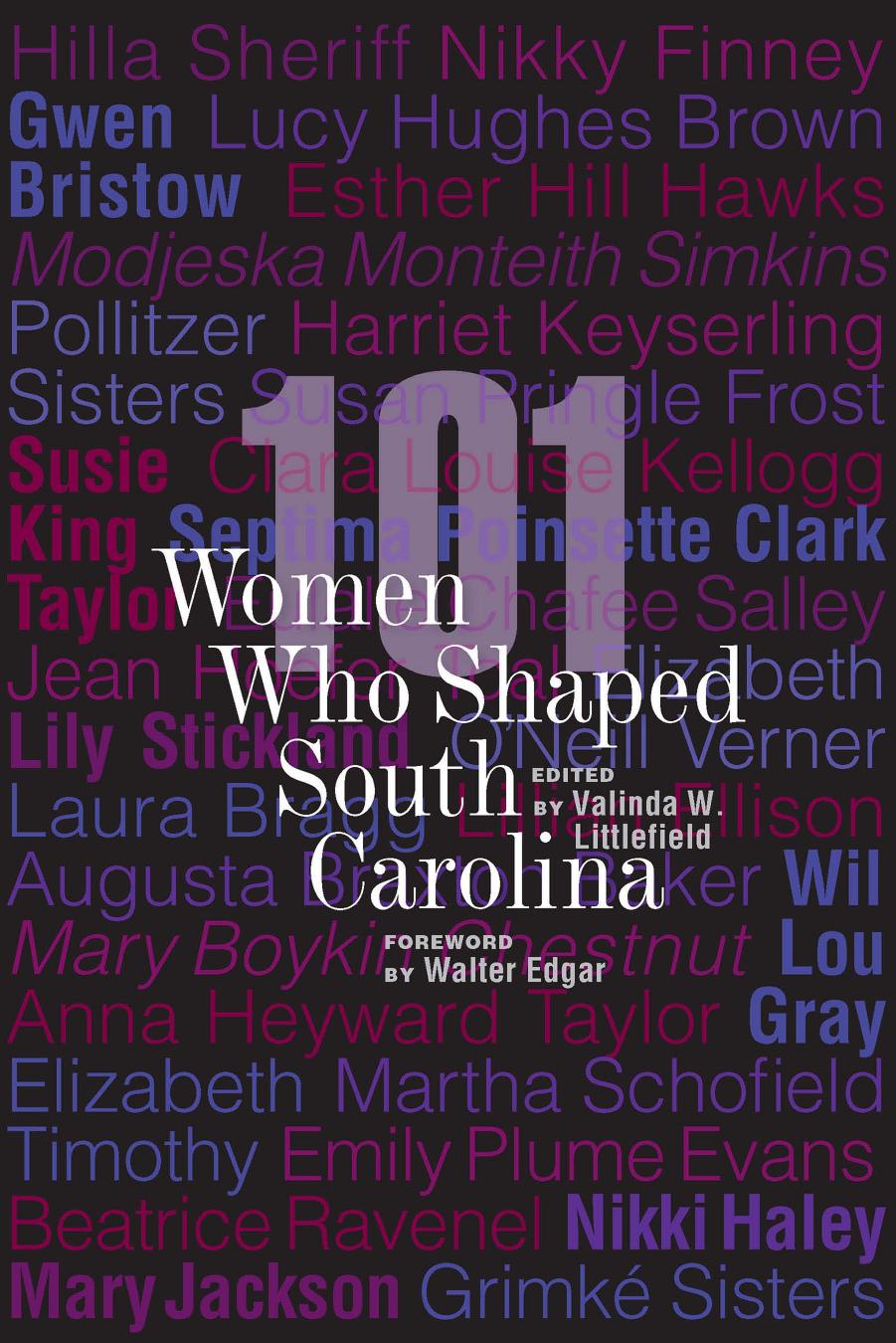 101 Women Who Shaped South Carolina by Valinda W. Littlefield