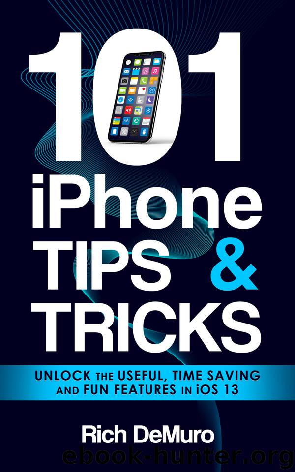 101 iPhone Tips & Tricks: Unlock the useful, time saving and fun features in iOS 13 by DeMuro Rich