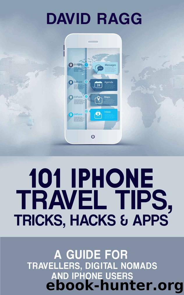 101 iPhone Travel Tips, Tricks, Hacks and Apps by Ragg David