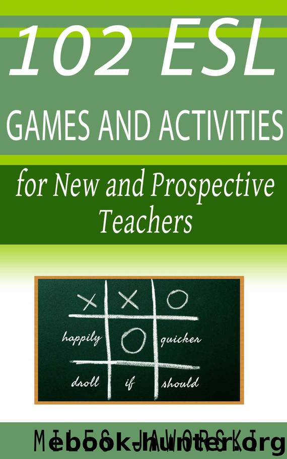 102 ESL Games and Activities for New and Prospective Teachers: ESL Materials for New Teachers (ESL Resources for New and Prospective Teachers) by Miles Jaworski