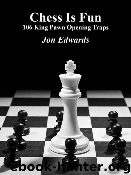 106 King Pawn Opening Traps (Chess is Fun Book 30) by Jon Edwards