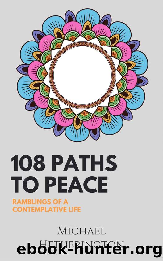 108 Paths to Peace: Ramblings of a Contemplative Life by Michael Hetherington