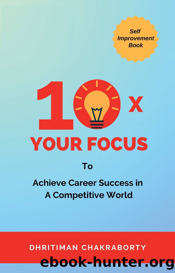 10X Your Focus: To Achieve Career Success In A Competitive World by Chakraborty Dhritiman