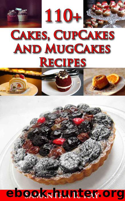 110+ Cakes, CupCakes and MugCakes Recipes by Samantha K. Ray