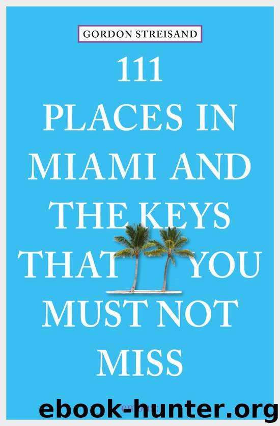 111 Places in Miami and the Keys That You Must Not Miss by Gordon Streisand