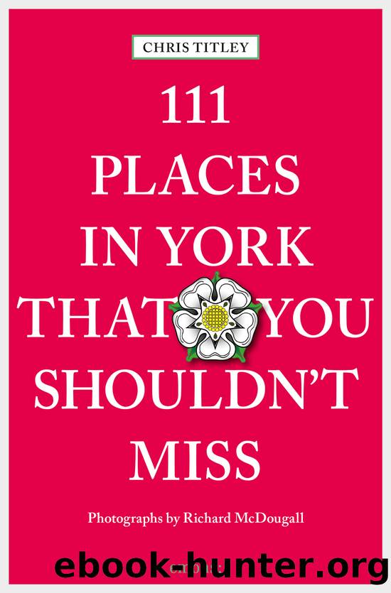 111 Places in York That You Shouldn't Miss by Chris Titley