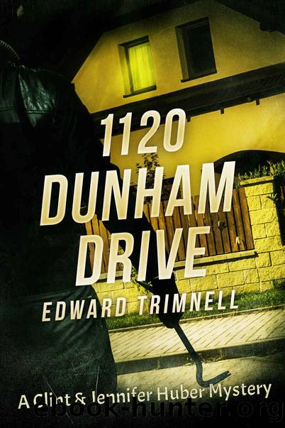 1120 Dunham Drive: A Clint & Jennifer Huber Mystery by Edward Trimnell