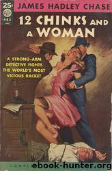 12 Chinks and A Woman (aka. The Doll's Bad News) by James Hadley Chase