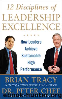 12 Disciplines of Leadership Excellence: How Leaders Achieve Sustainable High Performance by Brian Tracy & Peter Chee