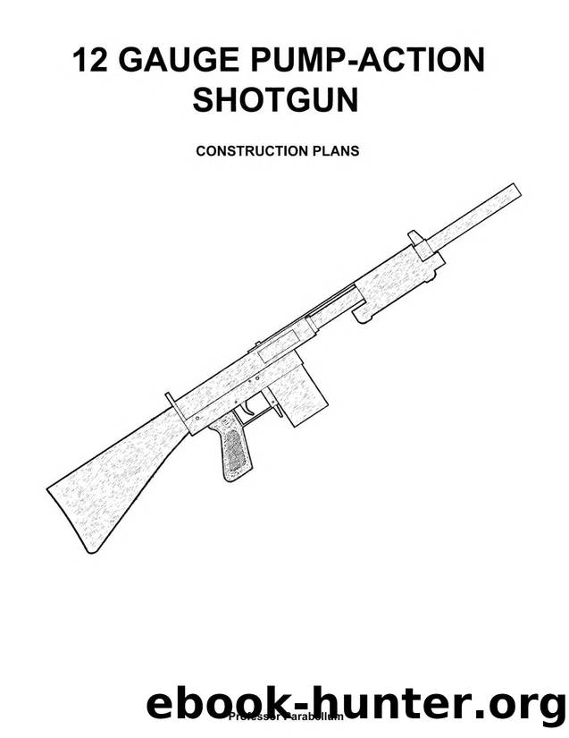 12 Gauge Pump-Action Shotgun - Practical Scrap Metal Small Arms Volume 20 - Professor Parabellum by Professor Parabellum