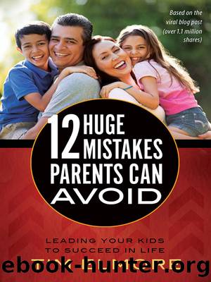 12 Huge Mistakes Parents Can Avoid by Tim Elmore